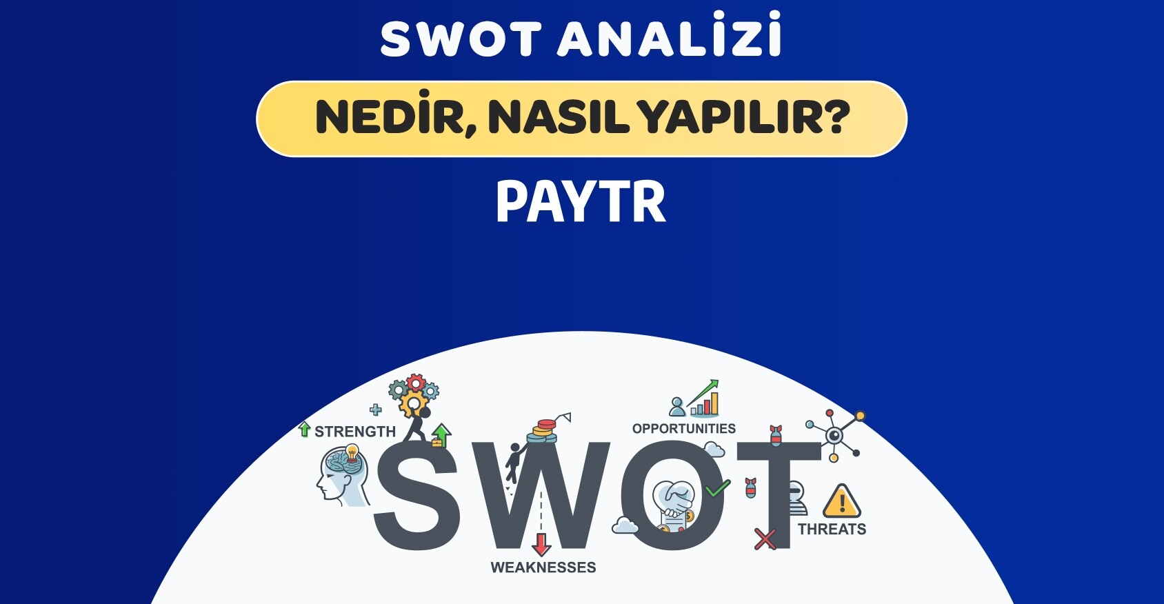 swot-analizi-nedir-nas-l-yap-l-r-nelere-dikkat-etmeliyiz-paytr